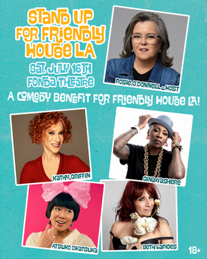 Rosie O'Donnell to Host FRIENDLY HOUSE LA Comedy Benefit Featuring Kathy Griffin & More 