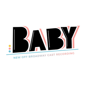 BABY: NEW OFF-BROADWAY CAST RECORDING to be Released, Featuring Christina Sajous, Julia Murney & More 
