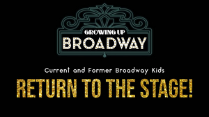Feinstein's/54 Below to Present GROWING UP BROADWAY: CURRENT & FORMER BROADWAY KIDS RETURN TO THE STAGE! 