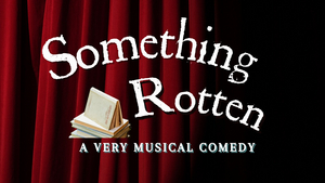Review: SOMETHING ROTTEN! - Georgetown Palace Creates Musical Magic 
