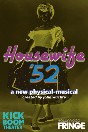 Kick Boom Theatre Premieres HOUSEWIFE '52 At Fringe 