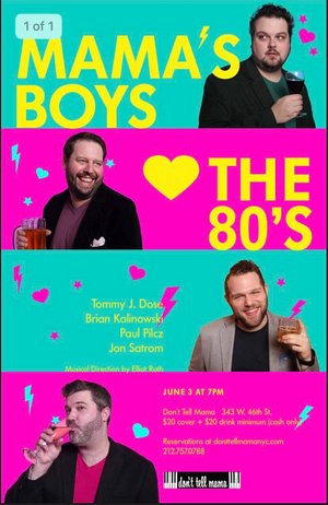 MAMA'S BOYS (HEART) THE EIGHTIES Opens at Don't Tell Mama On June 3rd 