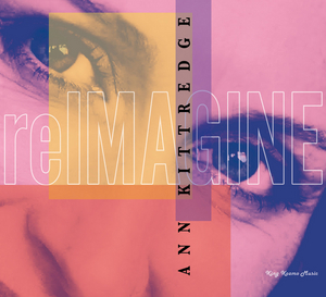Ann Kittredge's Debut Album 'reIMAGINE' Available on All Digital Platforms Today 
