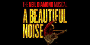 A BEAUTIFUL NOISE, THE NEIL DIAMOND MUSICAL Announces Broadway Run This Fall 