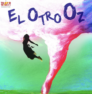 Forestburgh Playhouse to Present EL OTRO OZ - A Bi-Lingual Musical Inspired by THE WIZARD OF OZ 