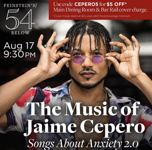 FEINSTEIN'S/54 BELOW to Host Jaime Cepero in SONGS ABOUT ANXIETY 2.0 