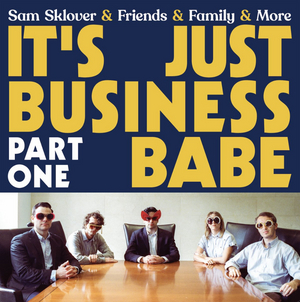 Sam Sklover & Friends & Family & More Release Debut Album 'It's Just Business Babe, Part 1' 