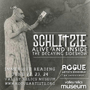 Rogue Artists Ensemble to Present Staged Readings of SCHLITZIE: ALIVE AND INSIDE THE DECAYING SIDESHOW 