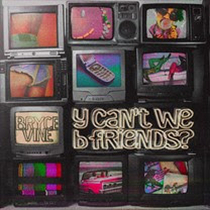 Bryce Vine Releases New Single 'y can't we b friends?' 