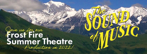 THE SOUND OF MUSIC Comes to Frost Fire Summer Theatre 