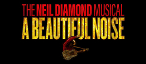 A BEAUTIFUL NOISE, THE NEIL DIAMOND MUSICAL Announces Broadway Ticketing Dates 