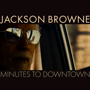 VIDEO: Jackson Browne Releases Music Video For 'Minutes To Downtown' 