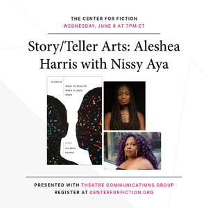 The Center for Fiction and Theatre Communications Group Present  Story/Teller Arts: Aleshea Harris with Nissy Aya 