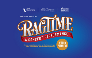 Calgary Philharmonic Orchestra and Theatre Calgary Present RAGTIME This Weekend 