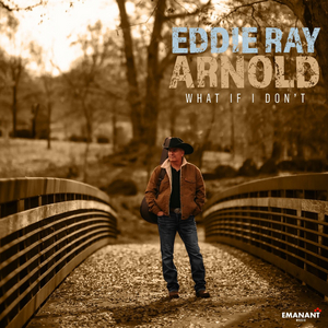 Eddie Ray Arnold Releases New Single 'What If I Don't' 