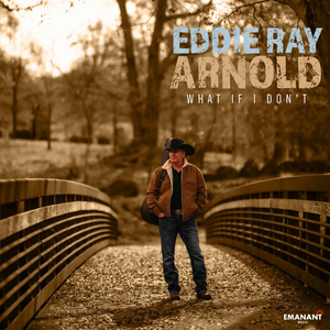 Eddie Ray Arnold Releases New Single 'What If I Don't' Image