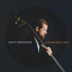 Seasoned Bassist Matt Dwonszyk to Release 'A Year And A Day' 