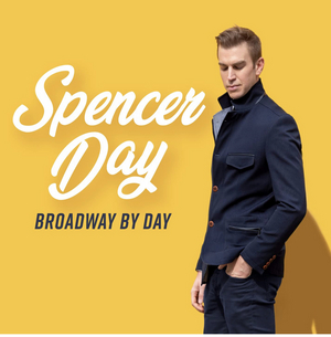 Interview: Spencer Day of SPENCER DAY: BROADWAY BY DAY - FOR TWO NIGHTS at Chelsea Table And Stage 