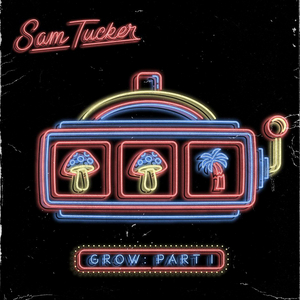 Sam Tucker Releases Brand New Project 'Grow : Part I' Image