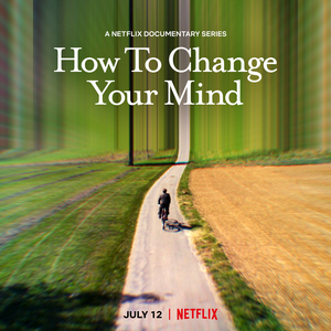 Netflix Announces HOW TO CHANGE YOUR MIND Series Image
