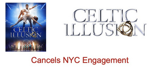 CELTIC ILLUSION Cancels Off-Broadway Engagement at New World Stages 