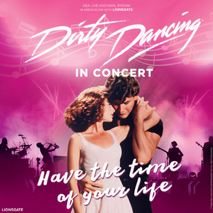 DIRTY DANCING IN CONCERT is Coming to North Charleston Performing Arts Center in December 