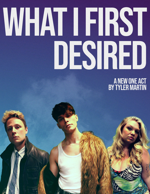 Tyler Martin's WHAT I FIRST DESIRED to be Presented at Soho Playhouse  Image