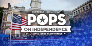 The Philly POPS Returns To Independence Mall On July 3 With POPS ON INDEPENDENCE 