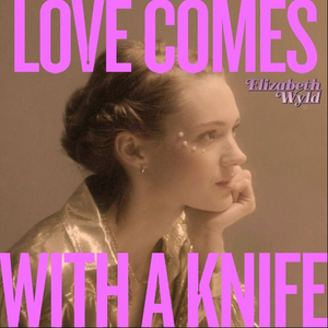 Elizabeth Wyld Releases New Single 'Love Comes With a Knife' 