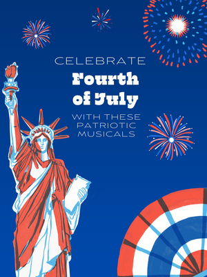 Student Blog: Celebrate Fourth of July with these Patriotic Musicals 