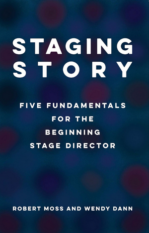 TCG Publishes STAGING STORY: FIVE FUNDAMENTALS FOR THE BEGINNING STAGE DIRECTOR  Image