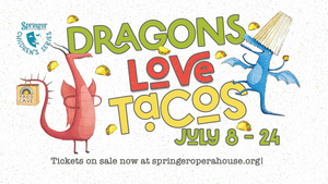 Springer Opera House to Open 2022/23 Season With Children's Theatre Production of DRAGONS LOVE TACOS 