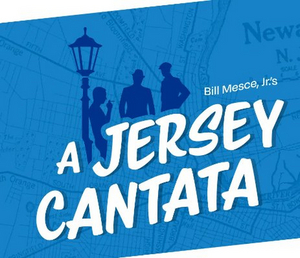 The Theater Project Presents A JERSEY CANTATA By Bill Mesce, Jr. 