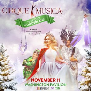 The All-New CIRQUE MUSICA: HOLIDAY WONDERLAND Comes To Washington Pavilion, November 11 