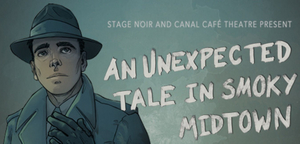 Stage Noir Presents AN UNEXPECTED TALE IN SMOKY MIDTOWN Image