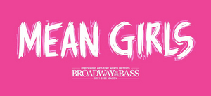MEAN GIRLS Announces Digital Lottery At Performing Arts Fort Worth 