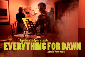 Experiments In Opera Announces The First Made-for-TV Outsider Opera: EVERYTHING FOR DAWN Image