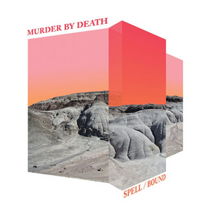 Murder By Death's New Album SPELL/BOUND Out Today 