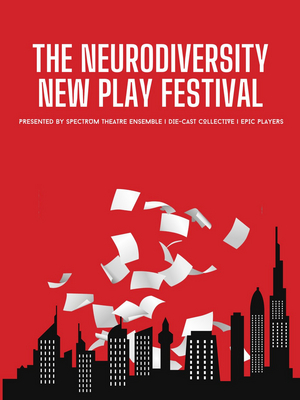 Spectrum Theatre Ensemble with Die Cast and Epic Players Present the Third Annual NEURODIVERSITY NEW PLAY FESTIVAL  Image