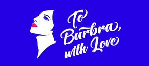 TO BARBRA, WITH LOVE Comes to Canberra, Adelaide, and Sydney 