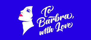 TO BARBRA, WITH LOVE Comes to Canberra, Adelaide, and Sydney Image