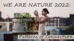 NOoSPHERE Arts Presents WE ARE NATURE 2022: Patterns Of Connection This Month  Image