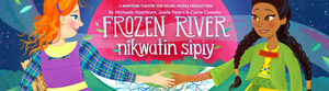 Carousel Theatre Explores Indigenous Reconciliation + Environmentalism In West Coast Premiere Of FROZEN RIVER Image