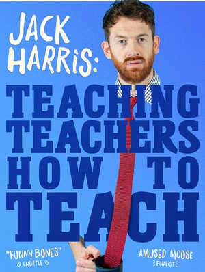 EDINBURGH 2022: Review: JACK HARRIS: TEACHING TEACHERS HOW TO TEACH, Just The Tonic 