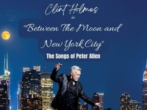 Feature: CLINT HOLMES HONORS PETER ALLEN IN BETWEEN THE MOON AND NEW YORK CITY at Myron's At The Smith Center 