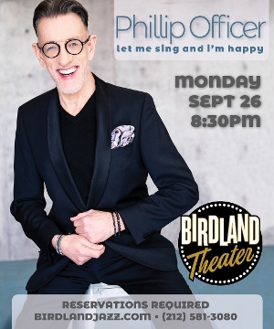 Phillip Officer Returns to New York Stage With LET ME SING AND I'M HAPPY at Birdland Theater September 26th 