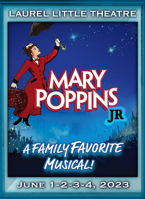 MARY POPPINS JR. Comes to Laurel Little Theatre in June 2023 