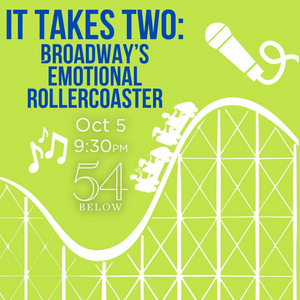 IT TAKES TWO: BROADWAY'S EMOTIONAL ROLLERCOASTER is Coming to 54 Below in October  Image