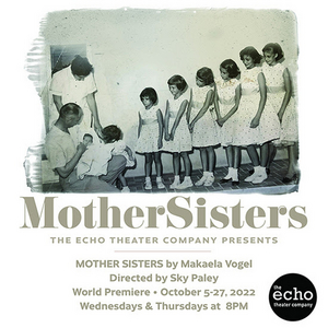 The Echo Theater Company to Present MOTHER SISTERS in October Image