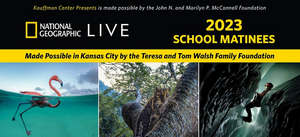 Kauffman Center for the Performing Arts Announces NATIONAL GEOGRAPHIC LIVE School Matinees in 2023 